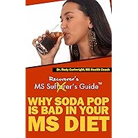 Multiple Sclerosis Recoverer's Guide - Why Soda Pop Is Bad In Your MS Diet Multiple Sclerosis Recoverer's Guide - Why Soda Pop Is Bad In Your MS Diet Kindle