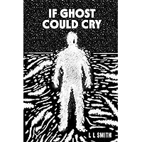 If Ghosts Could Cry