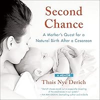 Second Chance: A Mother's Quest for a Natural Birth After a Cesarean Second Chance: A Mother's Quest for a Natural Birth After a Cesarean Audible Audiobook Kindle Paperback