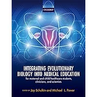 Integrating Evolutionary Biology into Medical Education: for maternal and child healthcare students, clinicians, and scientists Integrating Evolutionary Biology into Medical Education: for maternal and child healthcare students, clinicians, and scientists Kindle Hardcover