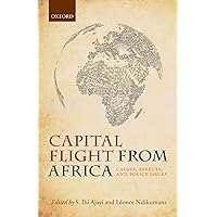 Capital Flight from Africa: Causes, Effects, and Policy Issues Capital Flight from Africa: Causes, Effects, and Policy Issues eTextbook Hardcover Paperback