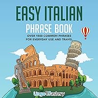Easy Italian Phrase Book: Over 1500 Common Phrases for Everyday Use and Travel Easy Italian Phrase Book: Over 1500 Common Phrases for Everyday Use and Travel Paperback Kindle Audible Audiobook