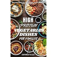 HIGH PROTEIN VEGETARIAN DISHES FOR FAMILIES: Plant-Based Quick and Easy Wholesome Meatless Meals Your Whole Family Will Love HIGH PROTEIN VEGETARIAN DISHES FOR FAMILIES: Plant-Based Quick and Easy Wholesome Meatless Meals Your Whole Family Will Love Kindle Paperback