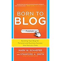Born to Blog: Building Your Blog for Personal and Business Success One Post at a Time Born to Blog: Building Your Blog for Personal and Business Success One Post at a Time Kindle Paperback