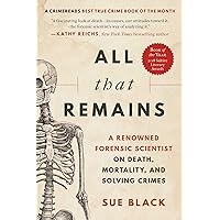 All That Remains: A Renowned Forensic Scientist on Death, Mortality, and Solving Crimes All That Remains: A Renowned Forensic Scientist on Death, Mortality, and Solving Crimes Paperback Audible Audiobook Kindle Hardcover MP3 CD
