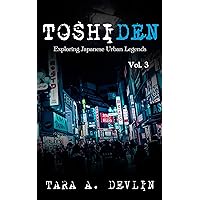 Toshiden: Exploring Japanese Urban Legends: Volume Three Toshiden: Exploring Japanese Urban Legends: Volume Three Kindle Paperback Hardcover