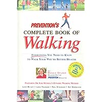 Prevention's Complete Book of Walking: Everything You Need to Know to Walk Your Way to Better Health Prevention's Complete Book of Walking: Everything You Need to Know to Walk Your Way to Better Health Paperback Hardcover