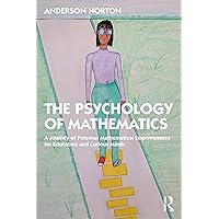The Psychology of Mathematics: A Journey of Personal Mathematical Empowerment for Educators and Curious Minds