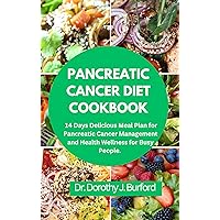 PANCREATIC CANCER DIET COOKBOOK: 14 Days Delicious Meal Plan for Pancreatic Cancer Management and Health Wellness for Busy People.