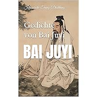 Gedichte von Bai Juyi: Klassische Tang-Dichtung (German Edition) Gedichte von Bai Juyi: Klassische Tang-Dichtung (German Edition) Kindle Paperback