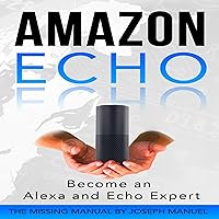 Amazon Echo: Become an Alexa and Echo Expert Amazon Echo: Become an Alexa and Echo Expert Audible Audiobook Paperback