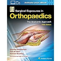 Surgical Exposures in Orthopaedics: The Anatomic Approach Surgical Exposures in Orthopaedics: The Anatomic Approach Hardcover