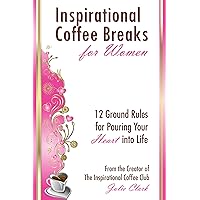 Inspirational Coffee Breaks for Women: 12 Ground Rules for Pouring Your Heart Into Life Inspirational Coffee Breaks for Women: 12 Ground Rules for Pouring Your Heart Into Life Paperback