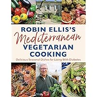 Robin Ellis's Mediterranean Vegetarian Cooking: Delicious Seasonal Dishes for Living Well with Diabetes Robin Ellis's Mediterranean Vegetarian Cooking: Delicious Seasonal Dishes for Living Well with Diabetes Paperback Kindle