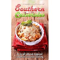 A delightful way of cooking with southern casseroles cookbook: It is all about typical southern casserole cooking A delightful way of cooking with southern casseroles cookbook: It is all about typical southern casserole cooking Kindle Paperback