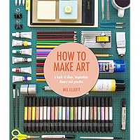 How To Make Art How To Make Art Kindle Paperback