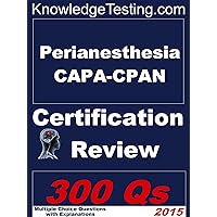 Perianesthesia CAPA-CPAN Certification Review (Certification Review for Perianesthesia Nursing Book 1)