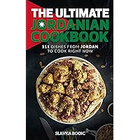 The Ultimate Jordanian Cookbook: 111 Dishes From Jordan To Cook Right Now (World Cuisines Book 37)
