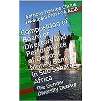Composition of Board of Directors and Performance of Deposit Money Banks in Sub Saharan Africa: The Gender Diversity Debate