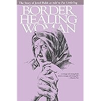 Border Healing Woman: The Story of Jewel Babb as told to Pat LittleDog (second edition) Border Healing Woman: The Story of Jewel Babb as told to Pat LittleDog (second edition) Paperback Kindle