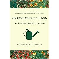 Gardening in Eden: The Joys of Planning and Tending a Garden Gardening in Eden: The Joys of Planning and Tending a Garden Kindle Hardcover Paperback