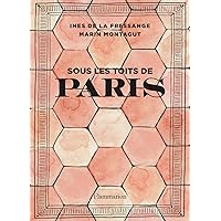 Sous les toits de Paris (Architecture & design) (French Edition) Sous les toits de Paris (Architecture & design) (French Edition) Kindle Hardcover