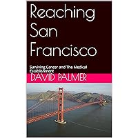 Reaching San Francisco: Surviving Cancer and The Medical Establishment