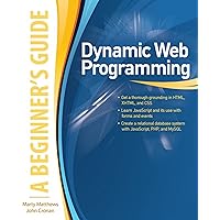Dynamic Web Programming: A Beginner's Guide: A Beginner's Guide (ebook) Dynamic Web Programming: A Beginner's Guide: A Beginner's Guide (ebook) Kindle Paperback