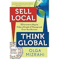 Sell Local, Think Global: 50 Innovative Ways to Make a Chunk of Change and Grow Your Business Sell Local, Think Global: 50 Innovative Ways to Make a Chunk of Change and Grow Your Business Kindle Audible Audiobook Paperback Audio CD