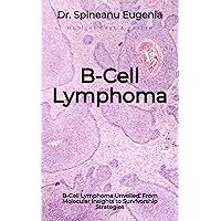 B-Cell Lymphoma (Medical care and health) B-Cell Lymphoma (Medical care and health) Kindle Paperback