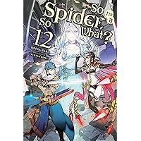 So I'm a Spider, So What?, Vol. 12 (light novel) (So I'm a Spider, So What? (light novel)) So I'm a Spider, So What?, Vol. 12 (light novel) (So I'm a Spider, So What? (light novel)) Kindle Paperback