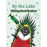 By the Lake: Talking about Vaccines (Luna the Scientist Book 2) By the Lake: Talking about Vaccines (Luna the Scientist Book 2) Kindle Paperback