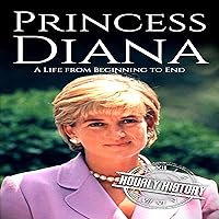 Princess Diana: A Life from Beginning to End Princess Diana: A Life from Beginning to End Paperback Kindle Audible Audiobook Hardcover