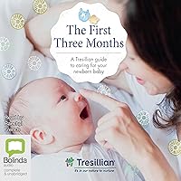 The First Three Months: The Tresillian Guide to Caring for Your Newborn Baby from Australia's Most Trusted Support Network The First Three Months: The Tresillian Guide to Caring for Your Newborn Baby from Australia's Most Trusted Support Network Audible Audiobook Paperback Kindle Audio CD