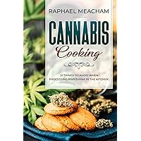 Cannabis Cooking: 21 Things to Avoid When Processing Marijuana in the Kitchen. (Essential DIY Marijuana Guide)