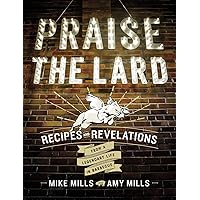 Praise The Lard: Recipes and Revelations from a Legendary Life in Barbecue Praise The Lard: Recipes and Revelations from a Legendary Life in Barbecue Hardcover Kindle