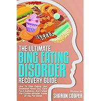 The Ultimate Binge Eating Disorder Recovery Guide: How To Stop Eating Your Emotional Heart Out, Cure Food Addiction, And Defeat The Cookie Monster Inside Of You For Good The Ultimate Binge Eating Disorder Recovery Guide: How To Stop Eating Your Emotional Heart Out, Cure Food Addiction, And Defeat The Cookie Monster Inside Of You For Good Kindle Paperback