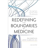 Redefining the Boundaries of Medicine: The High-Tech, High-Touch Path Into the Future Redefining the Boundaries of Medicine: The High-Tech, High-Touch Path Into the Future Hardcover Audible Audiobook Kindle