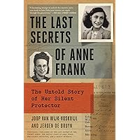The Last Secrets of Anne Frank: The Untold Story of Her Silent Protector The Last Secrets of Anne Frank: The Untold Story of Her Silent Protector Kindle Paperback Audible Audiobook Hardcover Audio CD