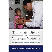 The Racial Divide in American Medicine: Black Physicians and the Struggle for Justice in Health Care The Racial Divide in American Medicine: Black Physicians and the Struggle for Justice in Health Care Kindle Hardcover Paperback