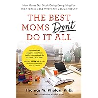 The Best Moms Don't Do it All: How Moms Got Stuck Doing Everything for Their Families and What They Can Do About It The Best Moms Don't Do it All: How Moms Got Stuck Doing Everything for Their Families and What They Can Do About It Paperback Kindle