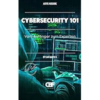 Cybersecurity 101 : Vom Anfänger zum Experten (German Edition) Cybersecurity 101 : Vom Anfänger zum Experten (German Edition) Kindle Paperback