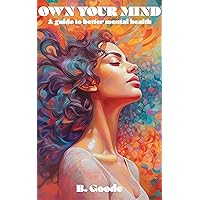 Own Your Mind (Mental Health Guide): A Practical Guide to Understanding and Practicing Mindfulness for Improved Mental Health Own Your Mind (Mental Health Guide): A Practical Guide to Understanding and Practicing Mindfulness for Improved Mental Health Kindle Audible Audiobook Paperback