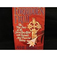 Forbidden Fruit: The True Story of My Secret Love Affair With Ireland's Most Powerful Bishop Forbidden Fruit: The True Story of My Secret Love Affair With Ireland's Most Powerful Bishop Hardcover Kindle Mass Market Paperback