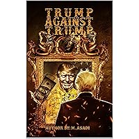 Trump Against Trump: An Inquiry into the Understanding of the Trump Crisis and its Semiotics - the dangerous case of America, President Donald Trump biography book 2024 Trump Against Trump: An Inquiry into the Understanding of the Trump Crisis and its Semiotics - the dangerous case of America, President Donald Trump biography book 2024 Kindle Paperback
