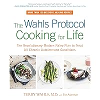 The Wahls Protocol Cooking for Life: The Revolutionary Modern Paleo Plan to Treat All Chronic Autoimmune Conditions: A Cookbook The Wahls Protocol Cooking for Life: The Revolutionary Modern Paleo Plan to Treat All Chronic Autoimmune Conditions: A Cookbook Paperback Kindle Spiral-bound