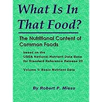 What Is In That Food? The Nutritional Content of Common Foods: Volume 1: Basic Nutrient Data