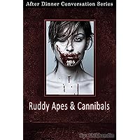 Ruddy Apes And Cannibals: After Dinner Conversation Short Story Series Ruddy Apes And Cannibals: After Dinner Conversation Short Story Series Kindle Audible Audiobook