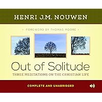 Out of Solitude: Three Meditations on the Christian Life Out of Solitude: Three Meditations on the Christian Life Kindle Hardcover Paperback