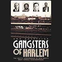 Gangsters of Harlem: The Gritty Underworld of New York City's Most Famous Neighborhood Gangsters of Harlem: The Gritty Underworld of New York City's Most Famous Neighborhood Audible Audiobook Hardcover Kindle Paperback MP3 CD